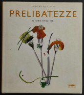 Prelibatezze - Il Cibo Degli Dei - F. Guatteri - Ed. Fabbri - 2006 - House & Kitchen