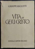 Vita Di Gesù Cristo - G. Ricciotti - Ed. Rizzoli - 1944 - Religione