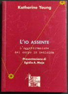 L'Io Assente - L'Oggettivazione Del Corpo In Medicina - K. Yong - 1999 - Médecine, Psychologie