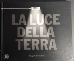 La Luce Della Terra - Foto C. Orsi - Ed. Skira - 2007 - Fotografia