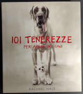 101 Tenerezze Per Amore Dei Cani - R. Hale - Ed. Contrasto - 2003 - Fotografia
