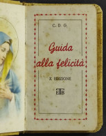 Guida Alla Felicità - C. D. G. - X Edizione  - 1951 - Religion