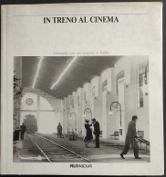 In Treno Al Cinema - Immagini Per Un Viaggio In Italia - Ed. Peliti - 1988 - Cinema Y Música