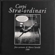 Corpi Stra-Ordinari - Foto-Cartoons Di Marco Saroldi 1999 - Fotografia