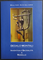 Dedalo Montali - Inventiva E Sacralità A Rodello - W. Accigliaro - 1996 - Arts, Antiquity
