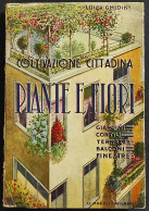 Coltivazione Cittadina - Piante E Fiori - L. Ghidini - Ed. Hoepli - 1951 - Gardening