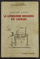 La Lavorazione Meccanica Dei Legnami - A. Minardi - Ed. Cappelli - 1946 - Manuali Per Collezionisti