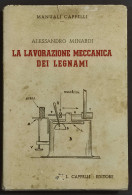 La Lavorazione Meccanica Dei Legnami - A. Minardi - Ed. Cappelli - 1946 - Manuales Para Coleccionistas