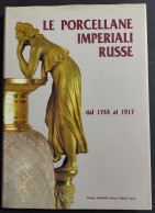 Le Porcellane Imperiali Russe 1744-1917 - Ed. Faenza - 1993 - Arts, Antiquités