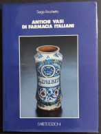 Antichi Vasi Di Farmacia Italiani - S. Rocchietta - Ed. L'Ariete - 1986 - Arts, Antiquity