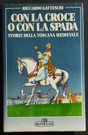 Con La Croce O Con La Spada - Storie Toscana Medievale - Ed. Bonechi - 1990 - Other & Unclassified