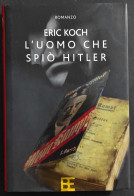 L'Uomo Che Spiò Hitler - E. Koch - Ed. Barbera - 2006 - Other & Unclassified