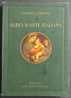 Albo D'Arte Italiana - A. Ceresani - Ed. La Scuola - 1927 - Arte, Antigüedades