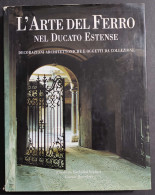 L'Arte Del Ferro Nel Ducato Estense - E. B. Ferrari - G. Boccolari - Arts, Antiquity