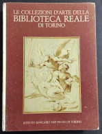 Le Collezioni D'Arte Della Biblioteca Reale Di Torino - G. C. Sciolla - 1985 - Arts, Antiquités