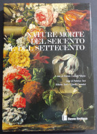 Nature Morte Del Seicento E Del Settecento - P. C. Valente - 1987 - Arte, Antiquariato