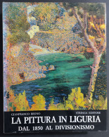 La Pittura In Liguria Dal 1850 Al Divisionismo - G. Bruno - Ed. Stringa - 1982 - Arte, Antiquariato