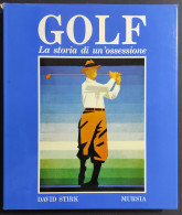 Golf - La Storia Di Un'Ossessione - D. Stirk - Ed. Mursia - 1987 - Deportes