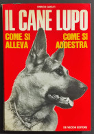 Il Cane Lupo - Come Si Alleva - Come Si Addestra - E. Guelfi - Ed. De Vecchi - 1972 - Animales De Compañía