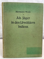 Als Jäger In Den Urwäldern Indiens : 30 Jahre Forscher Und Jäger. - Autres & Non Classés