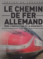 Livre "Trains De Légende" Le Chemin De Fer ALLEMAND Vers L'Unification Et La Modernité (1920/2006) - Chemin De Fer & Tramway