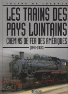 Livre "Trains De Légende" Les Trains Des Pays Lointains, Chemins De Fer Des Amériques (1840/2006) - Chemin De Fer & Tramway