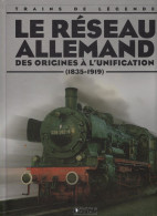 Livre "Trains De Légende" N°2 029 016,  Le Réseau ALLEMAND Des Origines à L'Unification (1835/1919) - Railway & Tramway