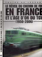 Livre "Trains De Légende" Le Réveil Du Chemin De Fer En FRANCE Et L'âge D'or Du TGV (1950/2006) - Chemin De Fer & Tramway