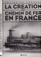 Livre "Trains De Légende"  N°2 029 008, La Création Du Chemin De Fer En FRANCE (1825/1900) - Railway & Tramway