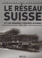 Livre "Trains De Légende" Le Réseau SUISSE Et Les Grandes Percées Alpines (1850/2006) - Ferrocarril & Tranvías