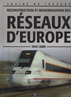 Livre "Trains De Légende" N°2 029 031, Reconstruction Et Modernisation Des Réseaux D'Europe (1945/2000) - Railway & Tramway