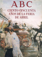 ABC CIENTO CINCUENTA AÑOS DE LA FERIA DE ABRIL 1996 - Non Classés