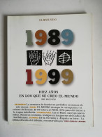 EL MUNDO DIEZ AÑOS EN LOS QUE SE CREÓ EL MUNDO 1989 1999 - Zonder Classificatie