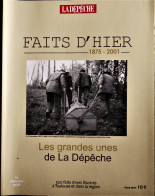 Les Grandes UNES De La Dépêche - Faits D'Hier 1875 - 2001 - 300 Faits Divers Illustrés - Toulouse Et Sa Région . - Midi-Pyrénées