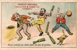 CHROMO CHOCOLAT INIMITABLE DUROYON & RAMETTE CAMBRAI RECU COMME UN CHIEN DANS UN JEU DE QUILLES - Duroyon & Ramette