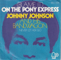 JOHNNY JOHNSON AND HIS BANDWAGON - GERMANY SG  - (BLAME IT) ON THE PONY EXPRESS + NEVER LET HER GO - Soul - R&B