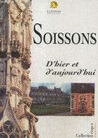 Soissons D'hier Et D'aujourd'hui : Son Histoire - Ses Curiosités - Son Folklore (Collection "Etapes") - Collectif - 1998 - Picardie - Nord-Pas-de-Calais