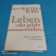 Walter Kohl - Leben Oder Gelebt Werden - Biografie & Memorie