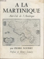 A La Martinique- Ant'isle De L'Amérique - Nourry Pierre - 1967 - Outre-Mer