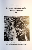 Jean Paul De Cloet - Krantenartikelen Over De Eerste Wereldoorlog In West-Vlaanderen - Delen I En II - Weltkrieg 1914-18