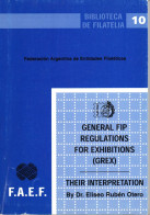 General FIP Regulations For Exhibitions (GREX) - Their Interpretation By Dr Eliseo Ruben Otero, 127 Pages B.A. 2000 - Exposiciones Filatélicas