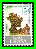 ESPAÑA COLONIAS ESPAÑOLAS ( SAHARA ESPAÑOL AFRICA )  SELLO AÑO 1974 - CENTENARIO DE LA UNION POSTAL - NUEVOS - - Sahara Español