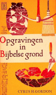 Cyrus H. Gordon - Opgravingen In Bijbelse Grond - Archeologia