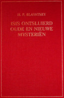 H. P. Blavatsky - Isis Ontsluierd - Oude En Nieuwe Mysteriën - Delen I A, I B En II A - Esoterik