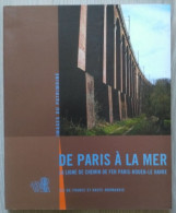 De PARIS à La MER - Ligne De Chemin De Fer Paris - Rouen - Le Havre - Trains, Locomotives, Gares, Viaducs... - Normandie