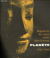 Répertoire Des Sujets Traités Dans La Revue Planète 1961-1966. - Collectif - 1966 - Ciencia
