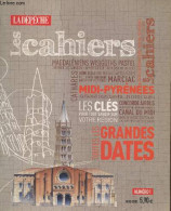 Les Cahiers De La Dépêche Du Midi - Hors-série N°1 : Midi-Pyrénées Toutes Les Grandes Dates - Les Clés Pour Tout Savoir - Midi-Pyrénées