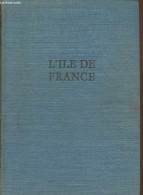 L'Ile-de-France Par Le Texte Et Par L'image - Quillet Aristide, Groc Léon, Lemoine Henri - 1955 - Ile-de-France