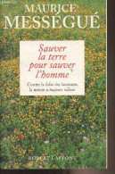 Sauver La Terre Pour Sauver L'homme - Contre La Folie Des Hommes, La Nature A Toujours Raison - Mességué Maurice - 1997 - Gesigneerde Boeken