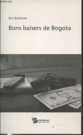 Bons Baisers De Bogota (avec Envoi D'auteur) - Bellmonte Eric - 2011 - Gesigneerde Boeken